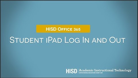 HISD Office 365:  iPad Log In and Out for Students