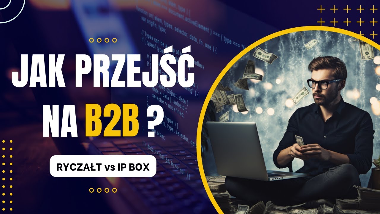 Jak przejść na B2B w IT? ???? IP Box czy ryczałt, gdzie więcej zarobisz?