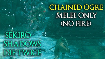 Sekiro: Shadows Die Twice - Chained Ogre (Melee Only + No Fire)