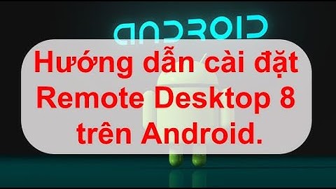 Hướng Dẫn Cài Đặt Và Sử Dụng Remote Desktop 8 (cũ) Trên Điện Thoại Android by ZANGVPS