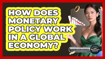 How Does Monetary Policy Work In A Global Economy? - Macroecon Experts