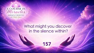 Information Miracle Minutes ACIM - What might you discover in the silence within 157 News