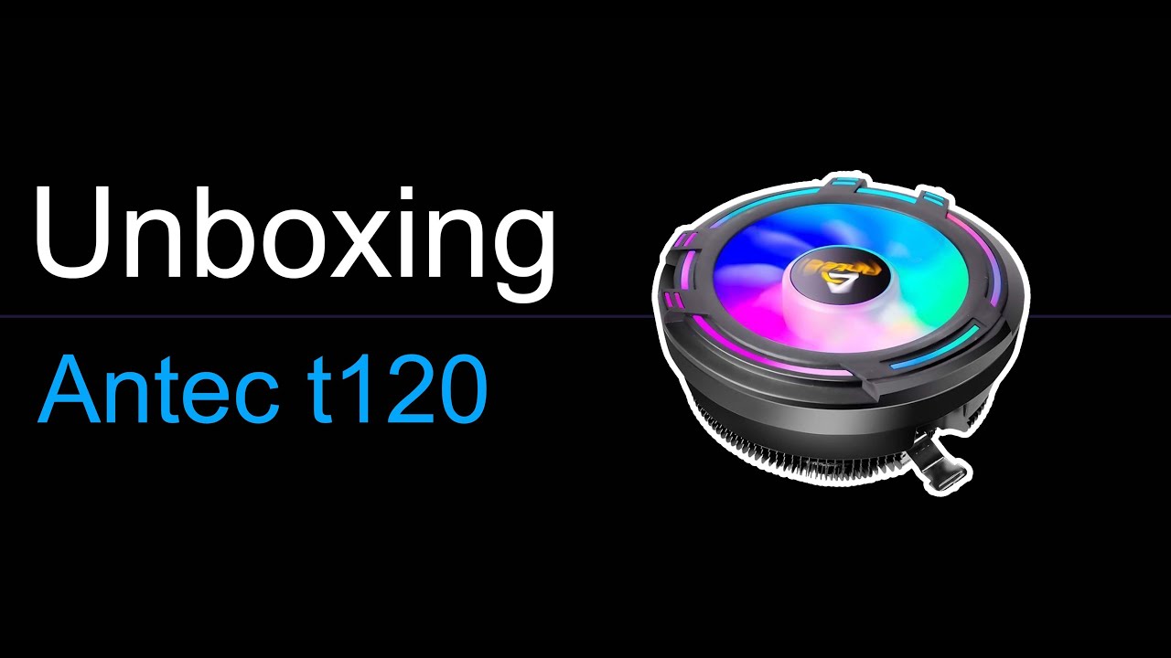 ANTEC T120 RGB AIR COOLER (UNBOXING)