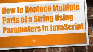 How to Replace Multiple Parts of a String Using Parameters in JavaScript