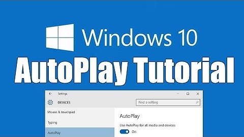 Tutorial: How to Enable, Disable, and Customize AutoPlay in Windows 10