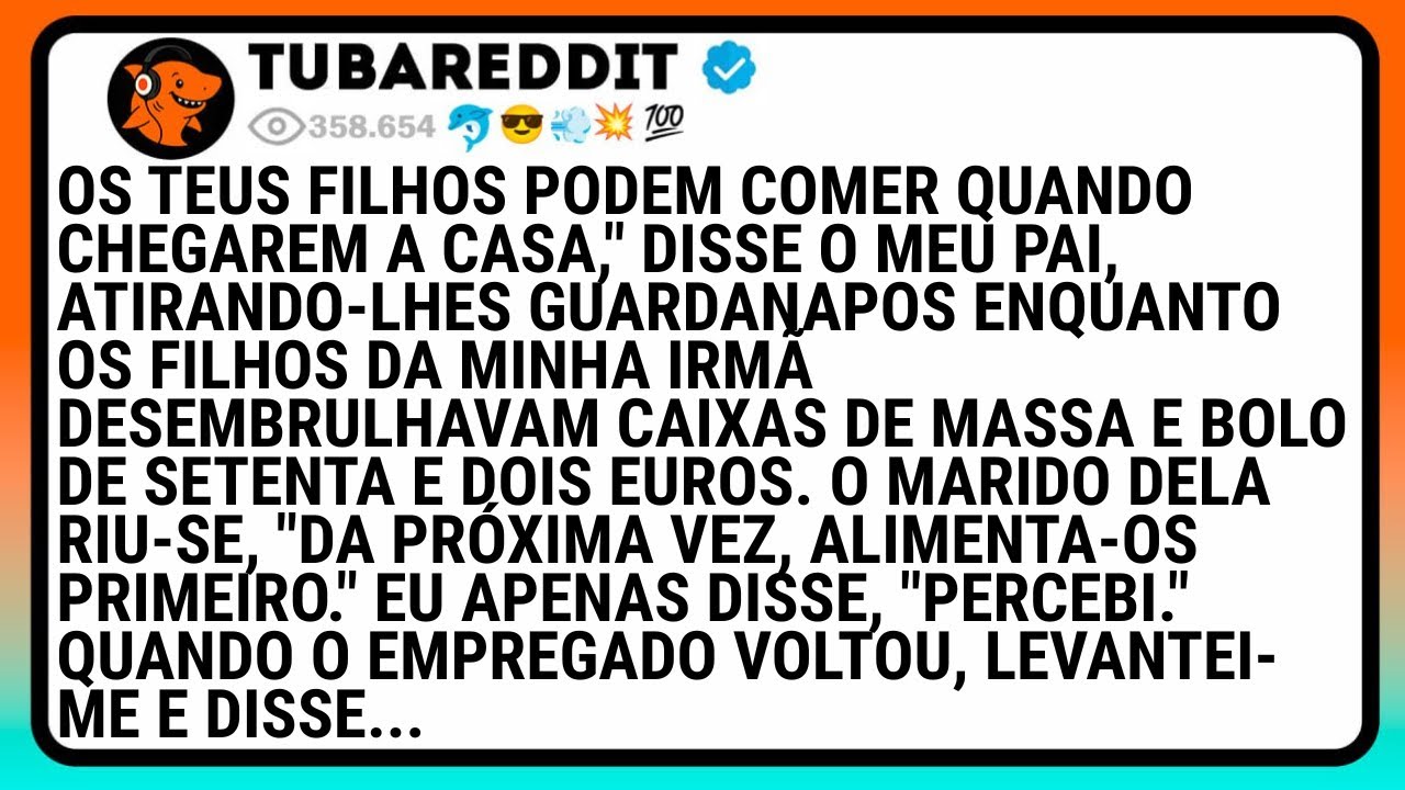 Os Teus Filhos Podem Comer Quando Chegarem A Casa,