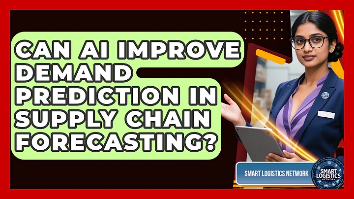 Can AI Improve Demand Prediction In Supply Chain Forecasting? - Smart Logistics Network