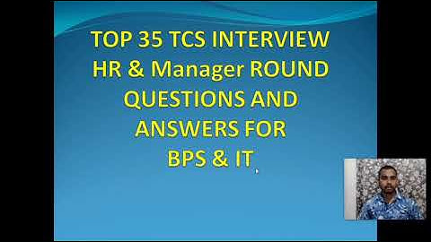 TCS BPS & IT TOP 35 INTERVIEW QUESTIONS 2021 FOR HR & MANAGER ROUND EXPLAINED WITH ANSWERS