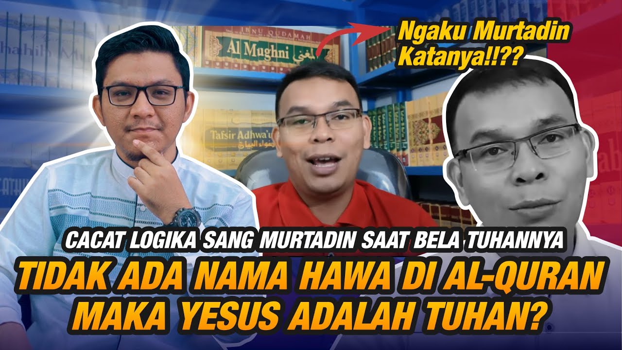 Niat Bela Yesus, Sang Murtadin Ini Ketahuan Cacat Logika - Kenapa Tidak Ada Nama Hawa Dalam Al-Quran