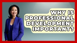 Why Is Professional Development Important? - Job Success Network