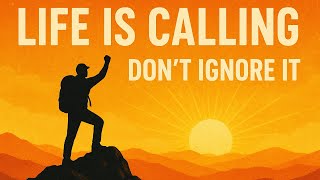 Life is calling you. Don't  ignore it...[Will You Answer?”]