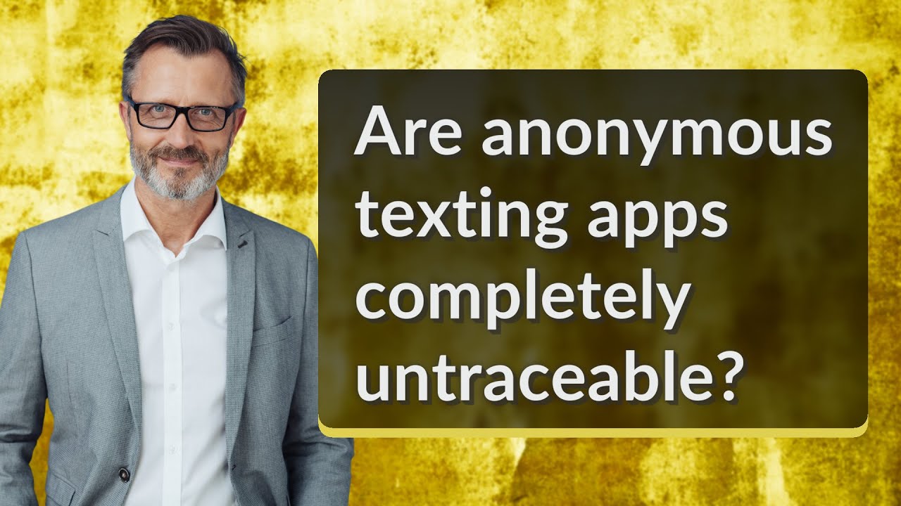 Are anonymous texting apps completely untraceable?