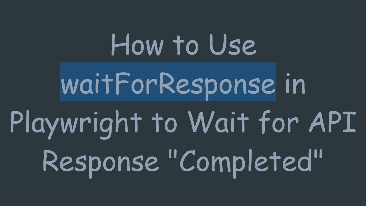How to Use waitForResponse in Playwright to Wait for API Response ...