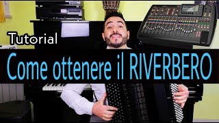 TUTORIAL 16 - Come ottenere il RIVERBERO su una FISARMONICA acustica - Gianluca Pica