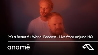 Anamē: It's A Beautiful World Podcast - Live From Anjuna Hq