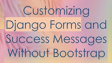 Customizing Django Forms and Success Messages Without Bootstrap