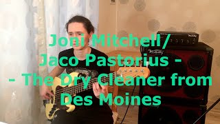 Joni Mitchell/Jaco Pastorius - The Dry Cleaner from Des Moines - bass cover