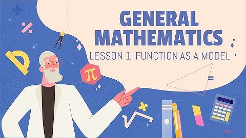 General Mathematics - Episode 1 (Lesson 1 Functions as a Model)