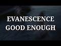 Evanescence - Good Enough (Lyrics)