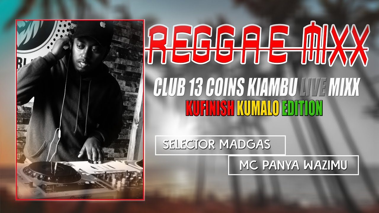 🔥🔥🔥LATEST REGGAE LIVE MIXX CLUB 13COINS KIAMBU BY SELECTA MADGAS / MC PANYAWAZIMU .DANCE YA KUDONJO