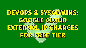 DevOps & SysAdmins: Google Cloud External IP Charges for Free Tier
