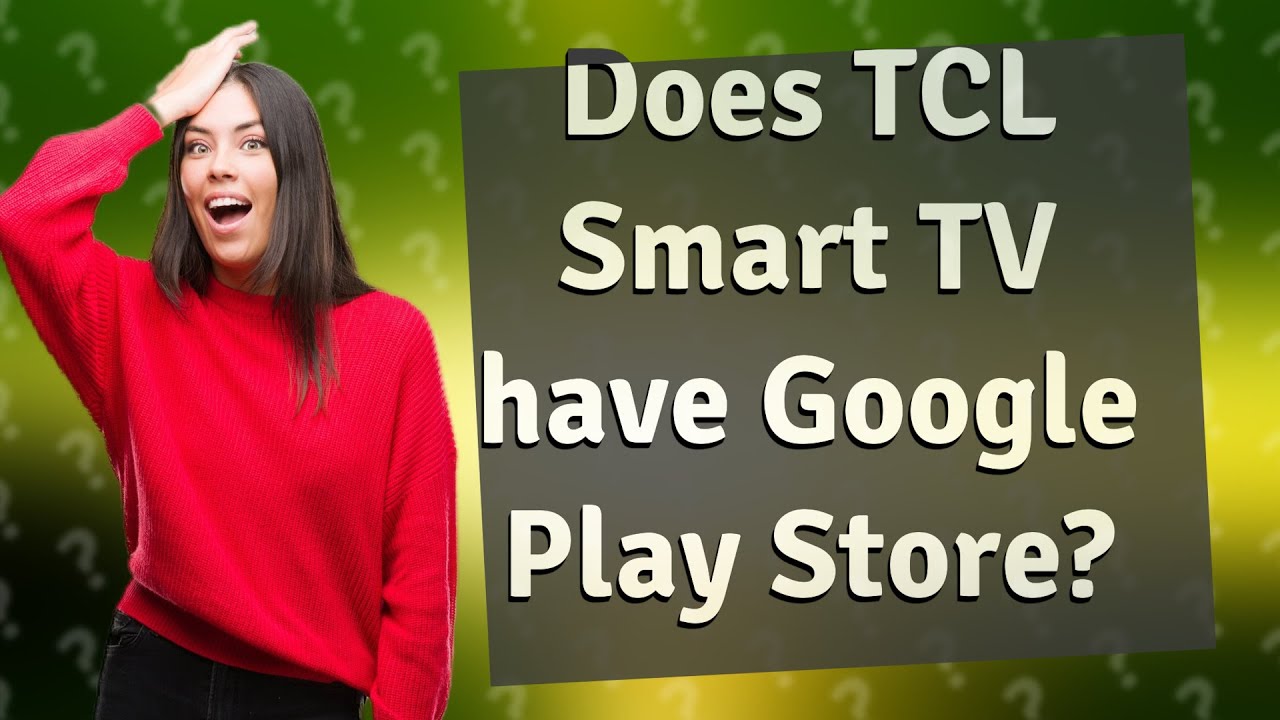 Does TCL Smart TV have Google Play Store? YouTube