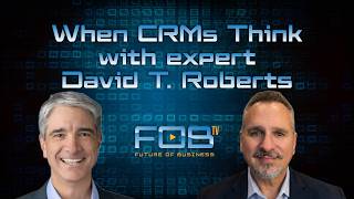When CRMs Think with Expert David T. Roberts | Ep.164