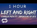 [1 HOUR 🕐 ] Charlie Puth - Left And Right (Lyrics) ft Jungkook of BTS