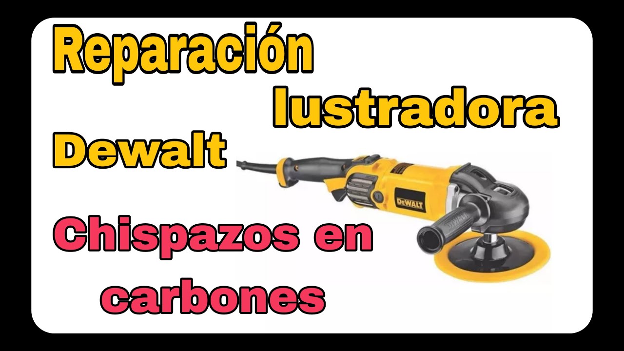 Reparación De Lustradora Dewalt: Excesiva Chispa En Carbones Y Pierde Fuerza.
