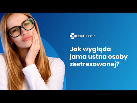 Jak wygląda jama ustna osoby zestresowanej?