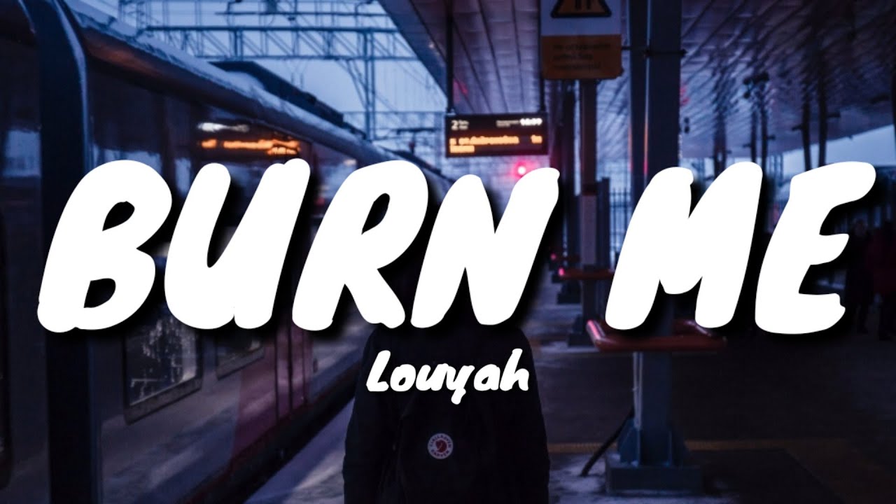 Louyah Burn Me [Lyrics] YouTube