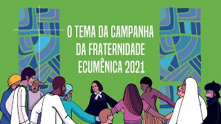 Estudo completo da Campanha da Fraternidade 2021 - Entenda o tema