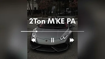 2Ton M'KE PA ( Remix )                                             #2ton #M'KE PA