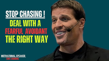 STOP CHASING!DEAL WITH A FEARFUL AVOIDANT THE RIGHT WAY|A POWERFUL SPEECH BY TONY ROBBINS|