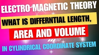 What is Differential Length, Area and Volume in Cylindrical Coordinate System