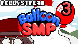 Balloon SMP - Part 3 (Day 4) - ROBBYSTREAM