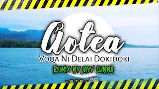 AOTEA - VOQA NI DELAI  DOKIDOKI - REMIX BY JAYV LUBBA RMX  - 2021!!