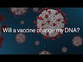 Will a vaccine change my DNA? | Viral Questions