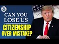 Can You Lose US Citizenship Over a Mistake? Shocking Truth Revealed | US Immigration Reform
