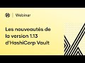 French les nouveauts de la version 113 dhashicorp vault