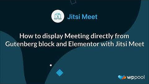How to display Meeting directly from Gutenberg block and Elementor with Jitsi Meet