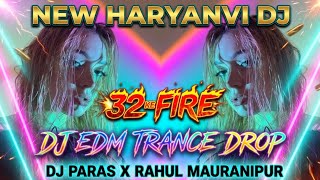 NEW_HARYANVI__-DJ_32_KE_FIRE_DJ_EDM TRANCE__-DROP_DJ_PARAS_X_RAHUL MAURANIPUR🔥