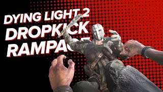 Dying Light 2 DROPKICK RAMPAGE | ELECTRIC MACHETE HUNT ⚡⚡ Dying Light 2 Gameplay No Spoilers