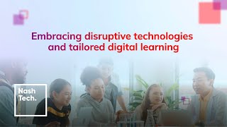 Embracing disruptive technologies and tailored digital learning Embracing disruptive technologies and tailored digital learning