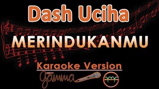 Dash Uciha - Merindukanmu (Karaoke Lirik Tanpa Vokal) chords