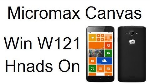 Micromax Canvas Win W121 Hands On Review, Specs, Features, Price And Overview