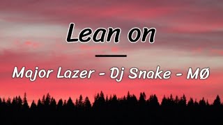 Major Lazer, Dj Snake, MØ - Lean on (lyrics/letra)