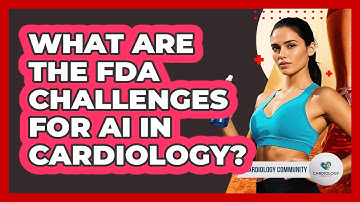 What Are The FDA Challenges For AI In Cardiology? - Cardiology Community