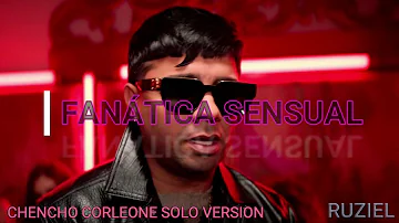 Chencho Corleone - Fanática Sensual (Solo Version)