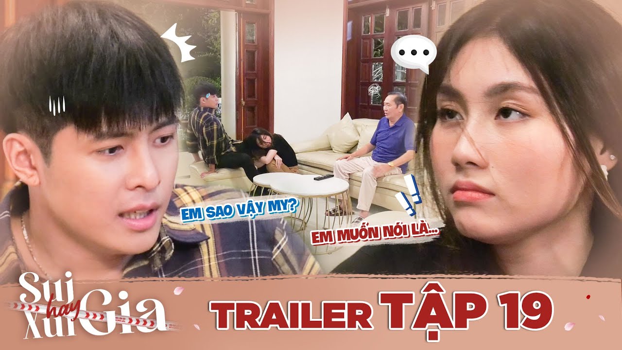 Sui gia hay xui gia trailer tập 19: Mượn rượu My tỏ tình luôn với Tú trước mặt ông Nội